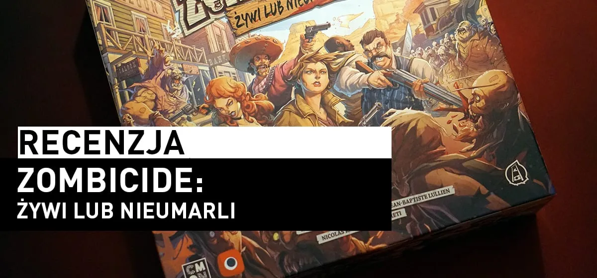 Recenzja: Zombicide: Żywi lub Nieumarli
