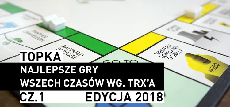 Topka: TOP 50 – najlepsze gry wszech czasów wg. trx’a – CZ.I