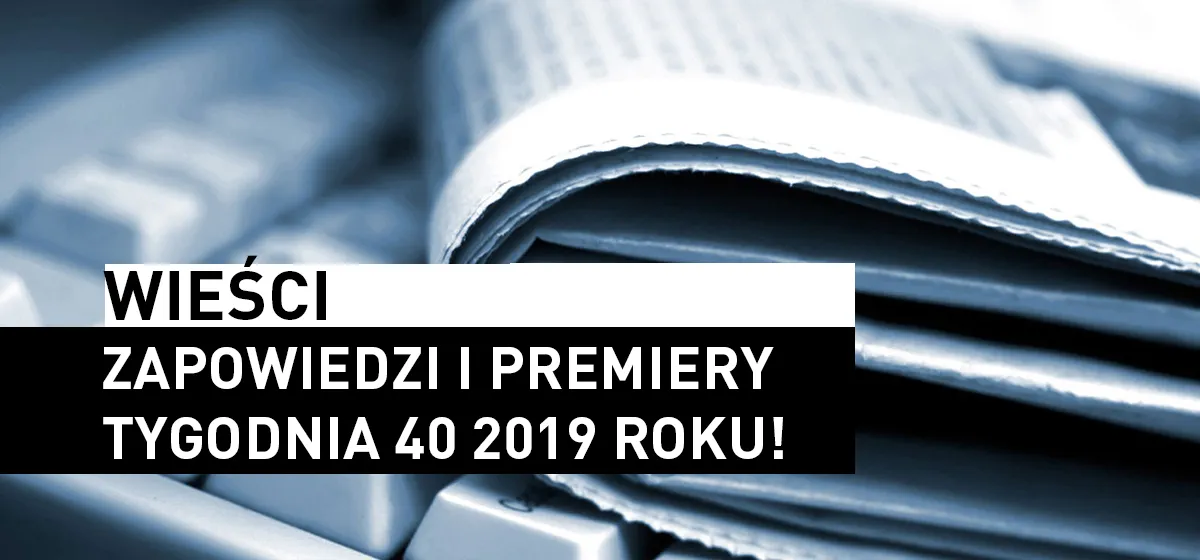 Wieści: Wieści – Tydzień 40 2019 roku!
