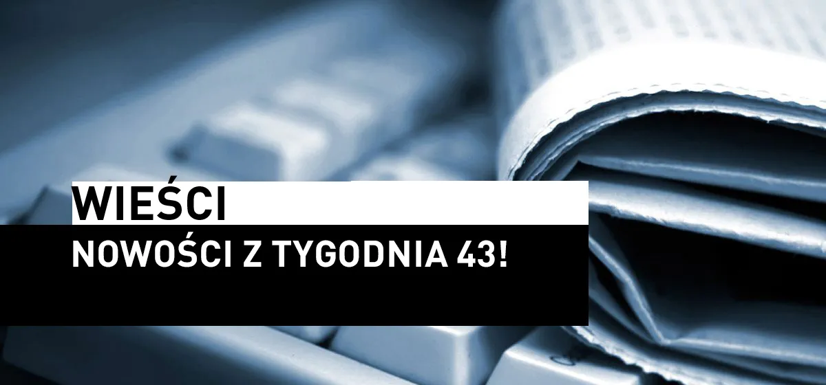 Wieści: Newsy tygodnia 43