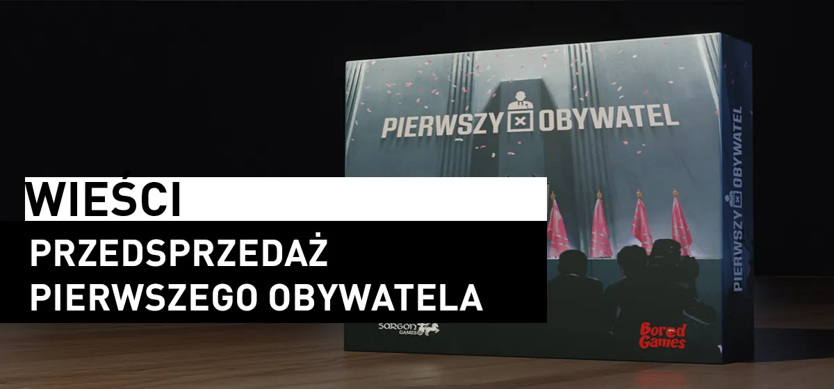 Wieści: Przedsprzedaż Pierwszego Obywatela!