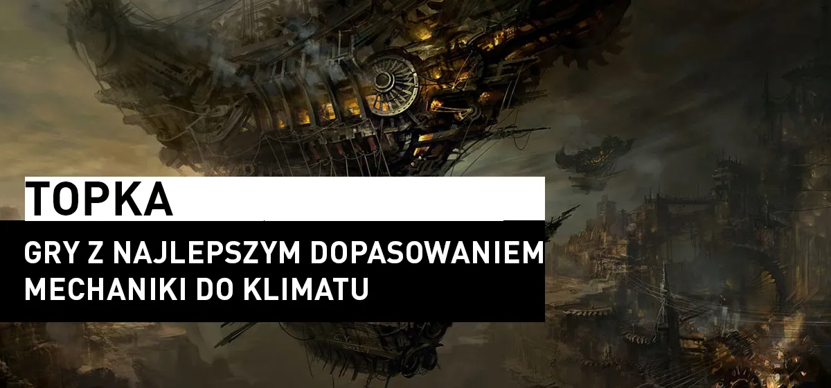 Topka: Gry z najlepszym dopasowaniem mechaniki do klimatu.